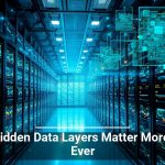 Why Hidden Data Layers Matter More Than Ever